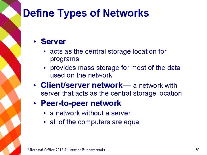 Define Types of Networks • Server • acts as the central storage location for