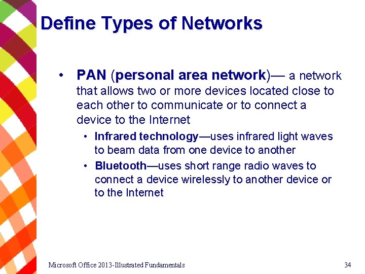 Define Types of Networks • PAN (personal area network)— a network that allows two