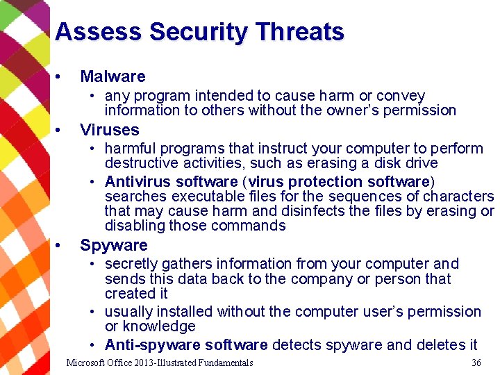 Assess Security Threats • Malware • any program intended to cause harm or convey