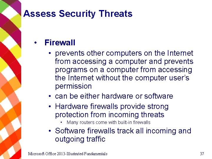Assess Security Threats • Firewall • prevents other computers on the Internet from accessing
