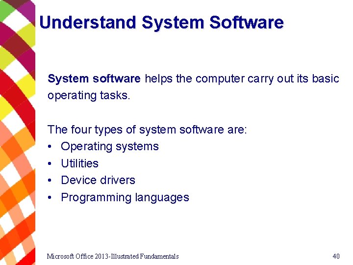 Understand System Software System software helps the computer carry out its basic operating tasks.