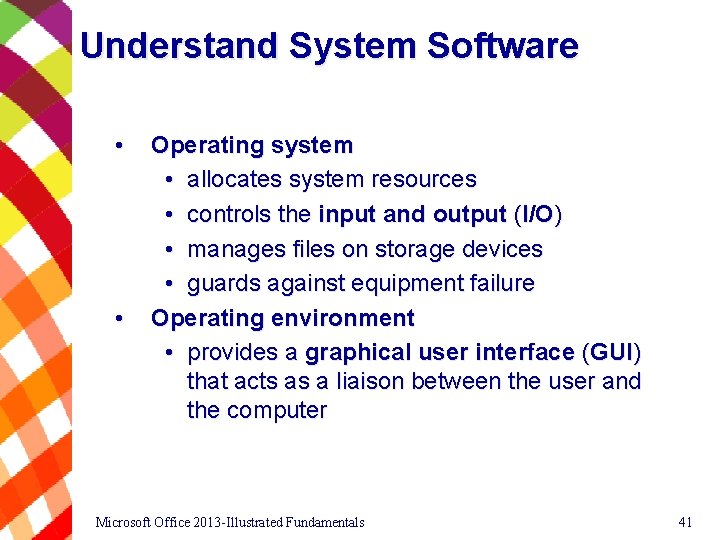 Understand System Software • • Operating system • allocates system resources • controls the