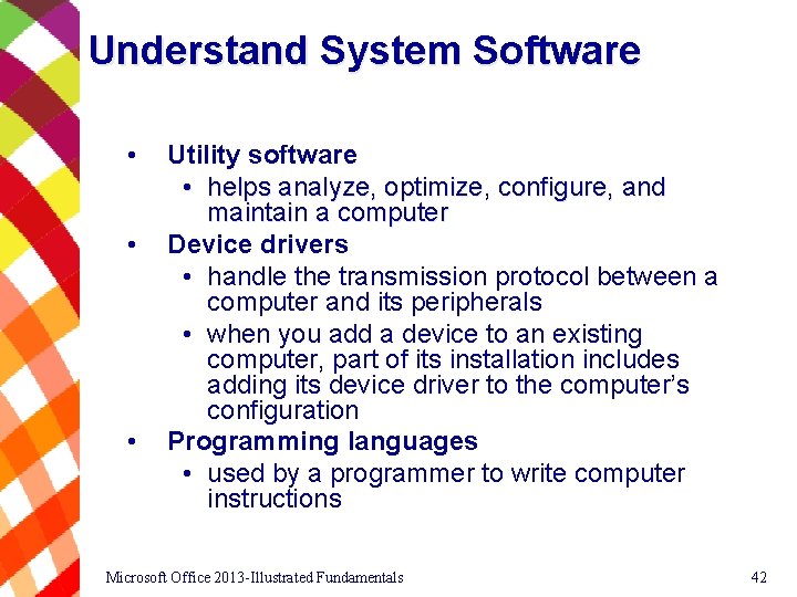 Understand System Software • • • Utility software • helps analyze, optimize, configure, and