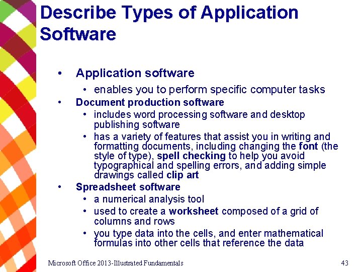 Describe Types of Application Software • Application software • enables you to perform specific