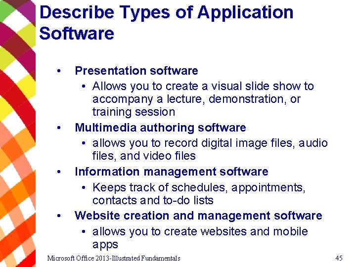 Describe Types of Application Software • • Presentation software • Allows you to create