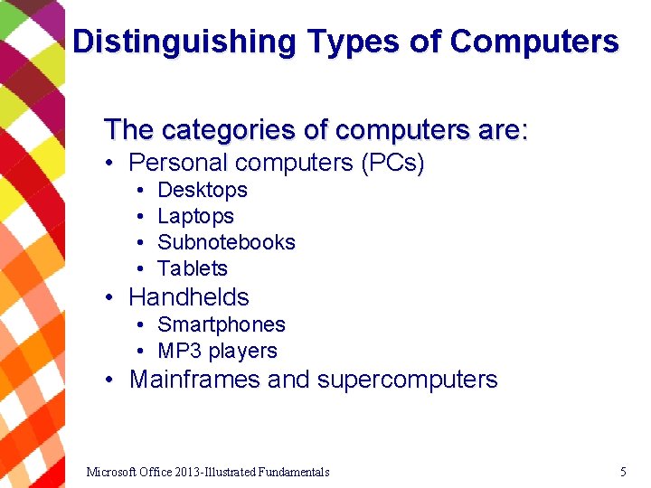 Distinguishing Types of Computers The categories of computers are: • Personal computers (PCs) •