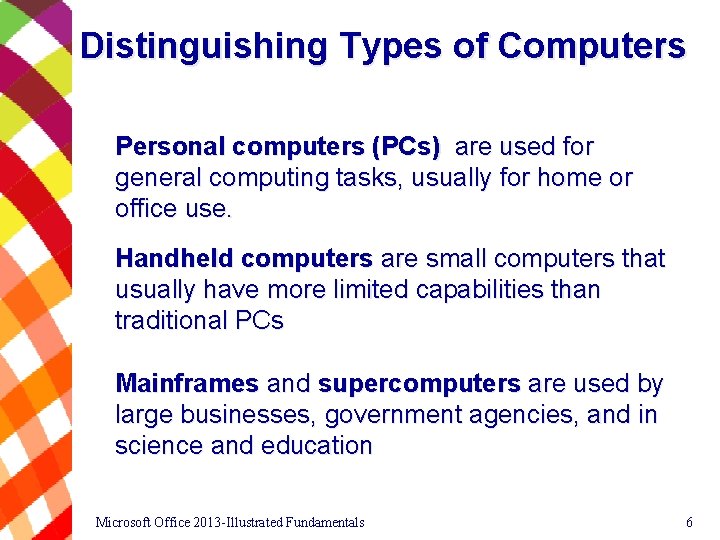 Distinguishing Types of Computers Personal computers (PCs) are used for general computing tasks, usually