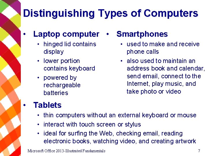 Distinguishing Types of Computers • Laptop computer • Smartphones • hinged lid contains display
