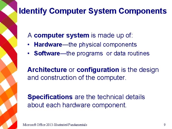 Identify Computer System Components A computer system is made up of: • Hardware—the physical