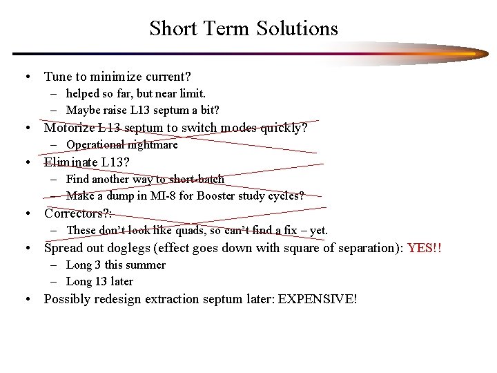 Short Term Solutions • Tune to minimize current? – helped so far, but near