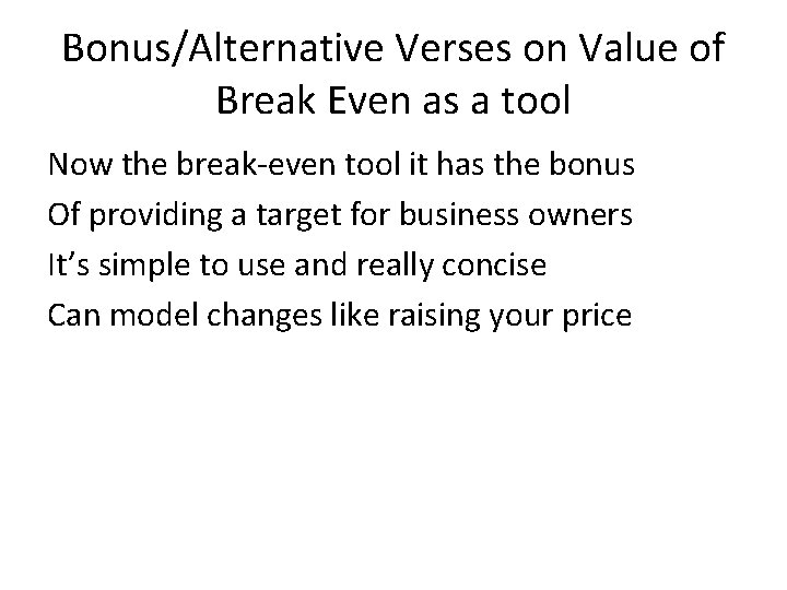 Bonus/Alternative Verses on Value of Break Even as a tool Now the break-even tool