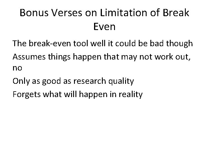 Bonus Verses on Limitation of Break Even The break-even tool well it could be