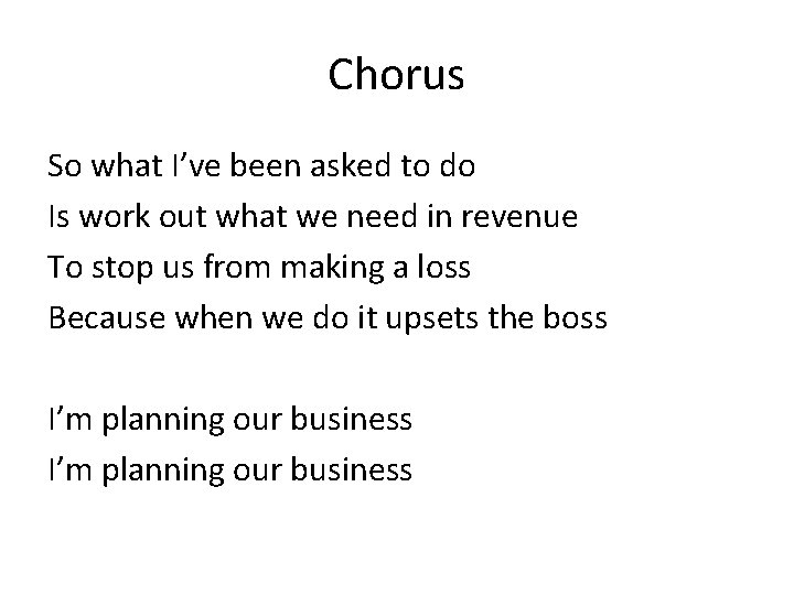 Chorus So what I’ve been asked to do Is work out what we need