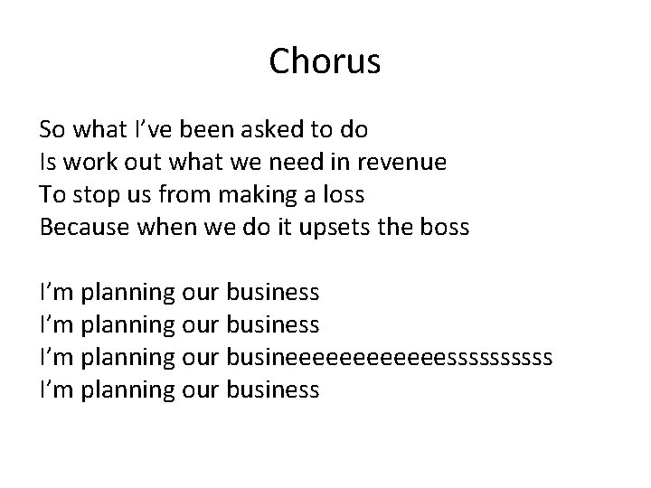 Chorus So what I’ve been asked to do Is work out what we need