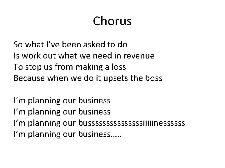 Chorus So what I’ve been asked to do Is work out what we need