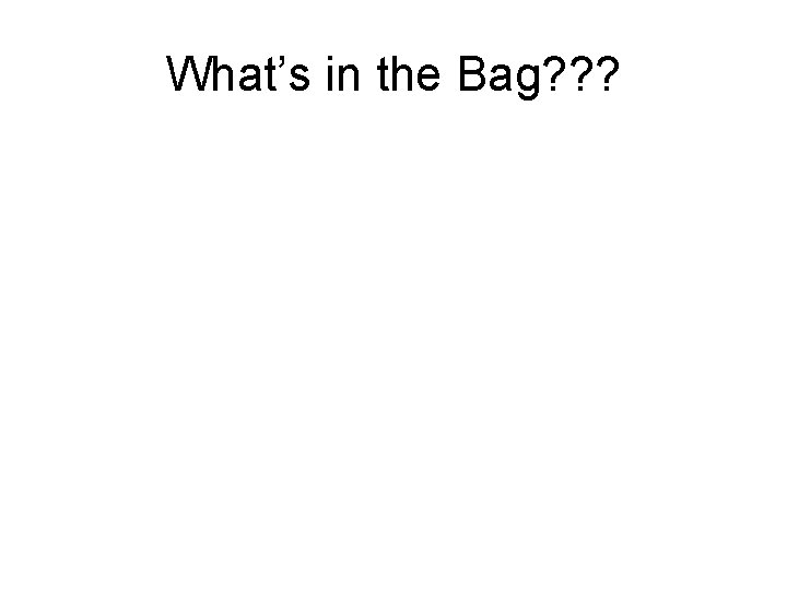 What’s in the Bag? ? ? 