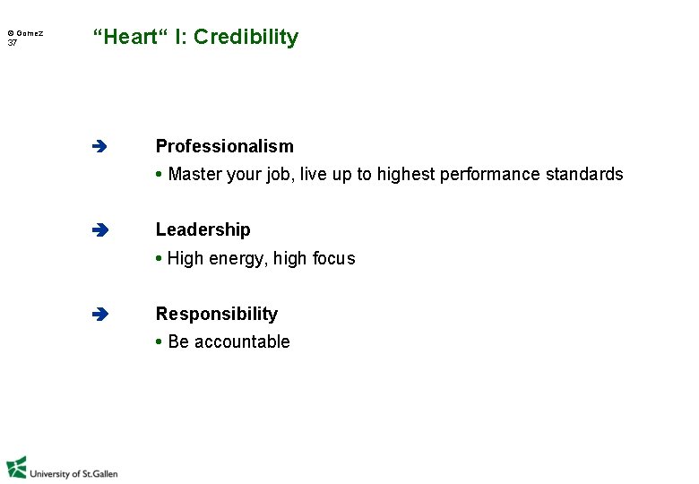  Gomez 37 “Heart“ I: Credibility Professionalism • Master your job, live up to