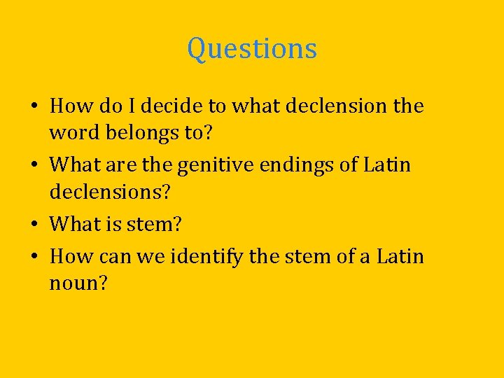 Questions • How do I decide to what declension the word belongs to? • Questions • How do I decide to what declension the word belongs to? •