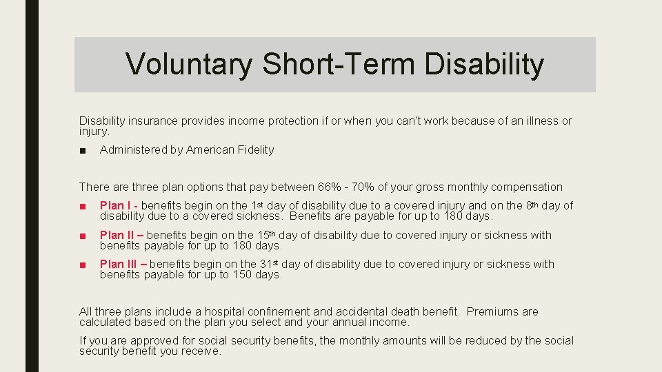 Voluntary Short-Term Disability insurance provides income protection if or when you can’t work because