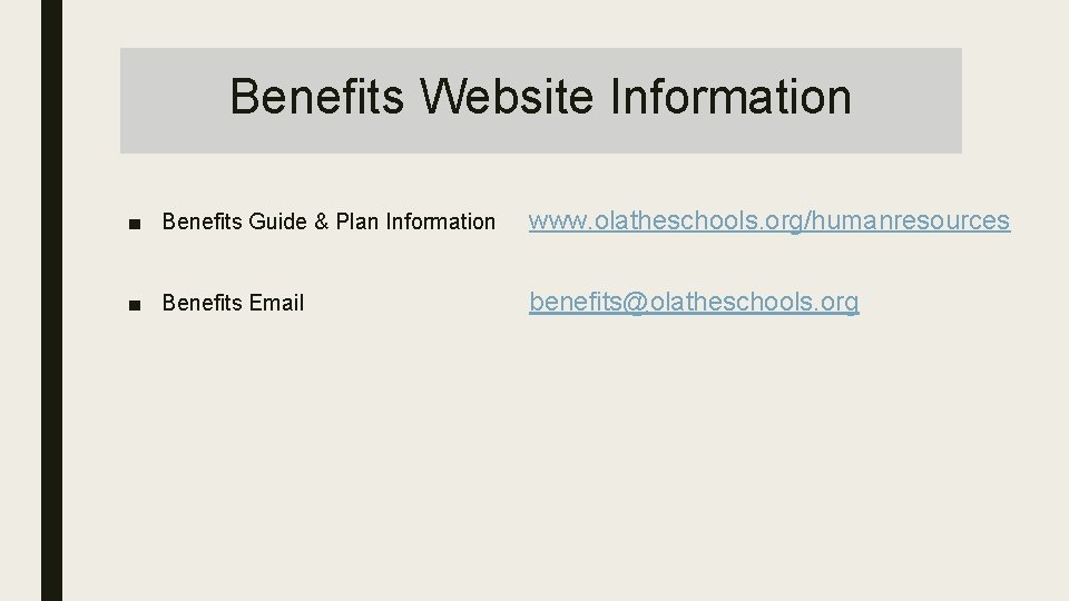 Benefits Website Information ■ Benefits Guide & Plan Information www. olatheschools. org/humanresources ■ Benefits