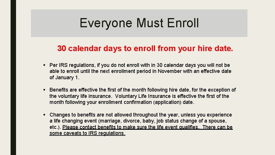 Everyone Must Enroll 30 calendar days to enroll from your hire date. § Per