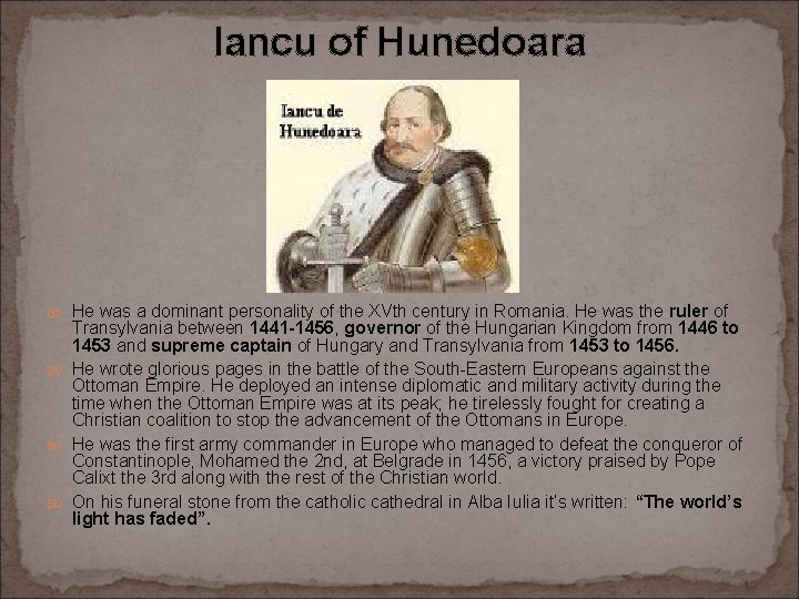 Iancu of Hunedoara He was a dominant personality of the XVth century in Romania.