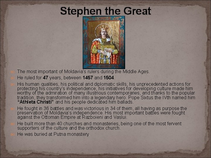 Stephen the Great The most important of Moldavia’s rulers during the Middle Ages. He
