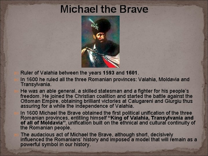 Michael the Brave Ruler of Valahia between the years 1593 and 1601. In 1600