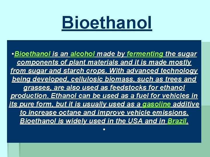 Bioethanol • Bioethanol is an alcohol made by fermenting the sugar components of plant