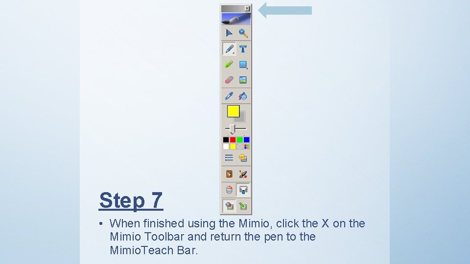 Step 7 • When finished using the Mimio, click the X on the Mimio