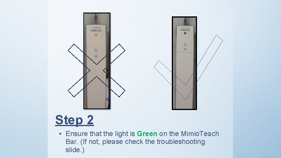 Step 2 • Ensure that the light is Green on the Mimio. Teach Bar.