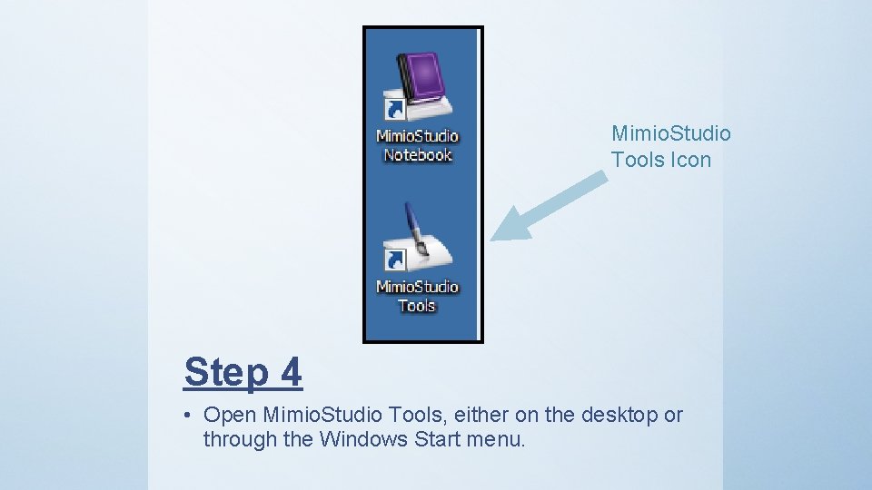 Mimio. Studio Tools Icon Step 4 • Open Mimio. Studio Tools, either on the