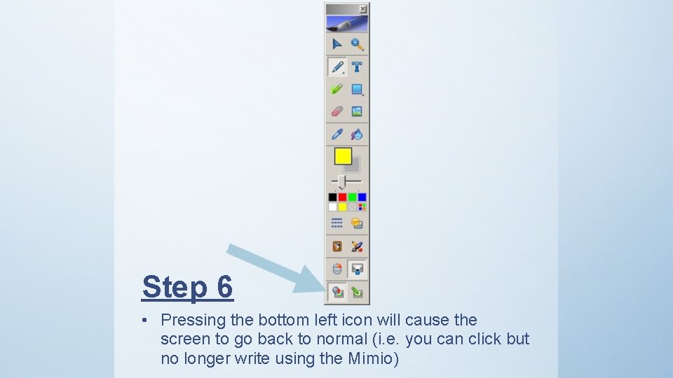 Step 6 • Pressing the bottom left icon will cause the screen to go