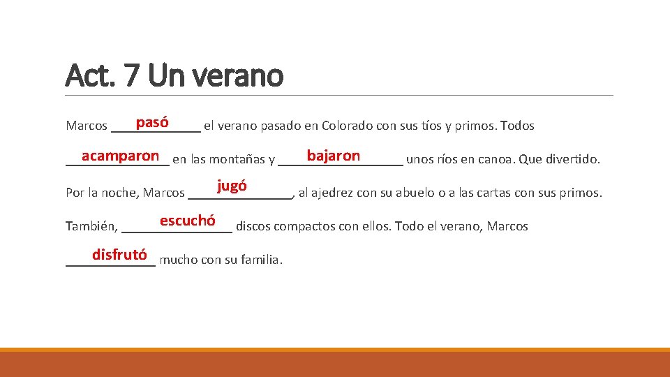 Act. 7 Un verano pasó Marcos _______ el verano pasado en Colorado con sus