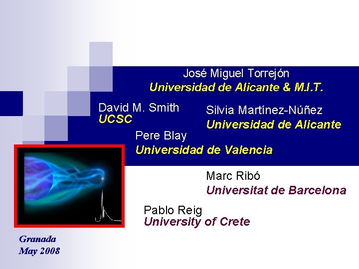 José Miguel Torrejón Universidad de Alicante & M. I. T. David M. Smith Silvia
