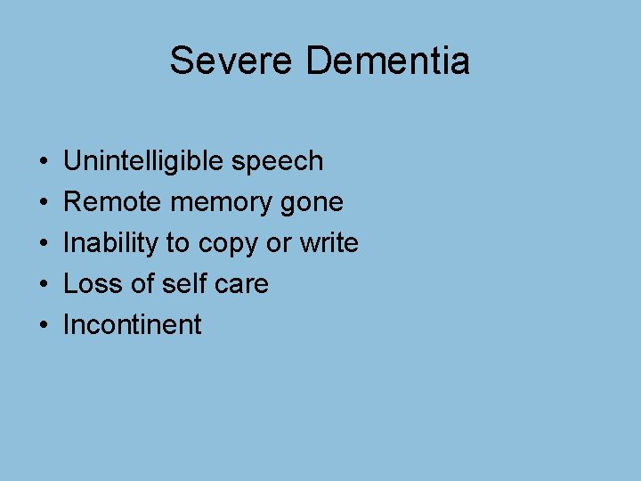 Severe Dementia • • • Unintelligible speech Remote memory gone Inability to copy or