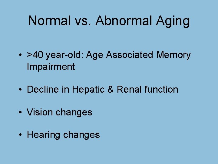 Normal vs. Abnormal Aging • >40 year-old: Age Associated Memory Impairment • Decline in