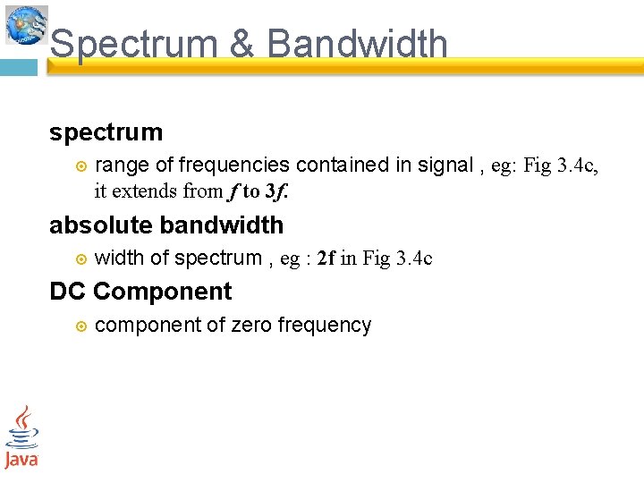 Spectrum & Bandwidth spectrum range of frequencies contained in signal , eg: Fig 3.