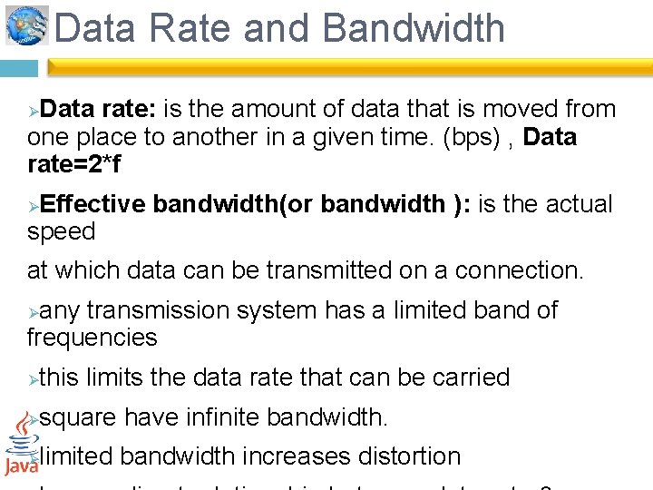 Data Rate and Bandwidth Data rate: is the amount of data that is moved