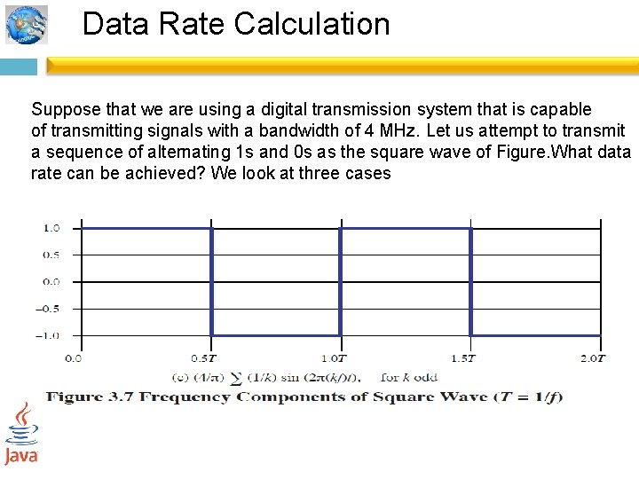 Data Rate Calculation Suppose that we are using a digital transmission system that is