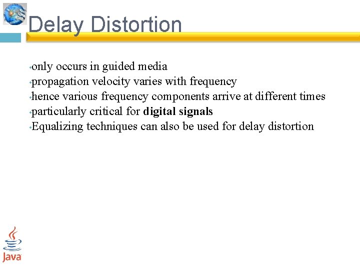Delay Distortion only occurs in guided media • propagation velocity varies with frequency •