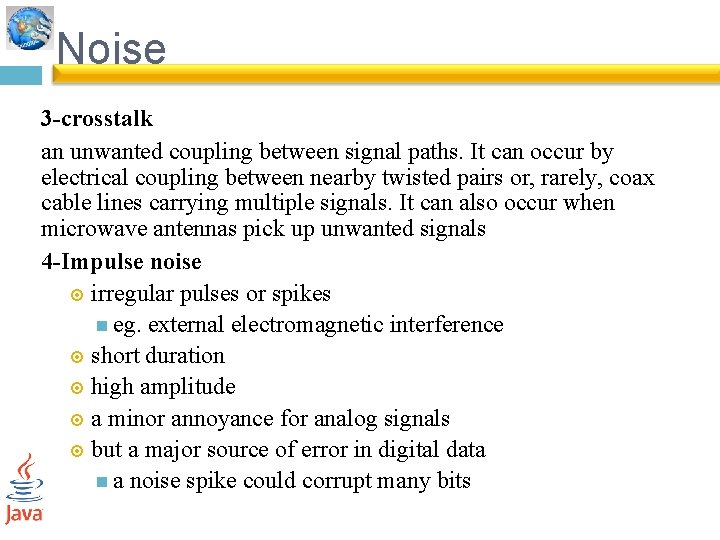 Noise 3 -crosstalk an unwanted coupling between signal paths. It can occur by electrical
