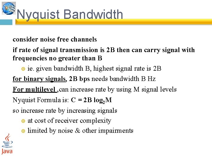 Nyquist Bandwidth consider noise free channels if rate of signal transmission is 2 B
