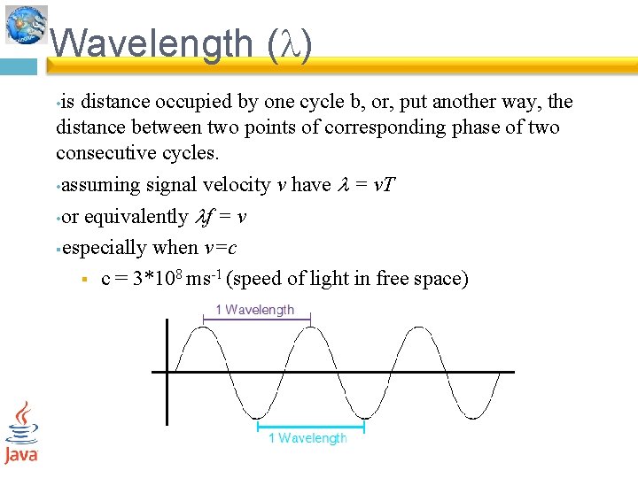 Wavelength ( ) is distance occupied by one cycle b, or, put another way,