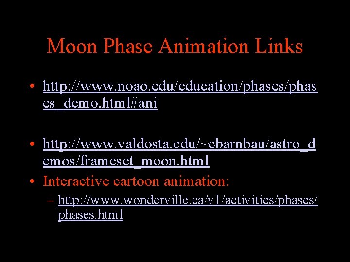 Moon Phase Animation Links • http: //www. noao. edu/education/phases/phas es_demo. html#ani • http: //www.