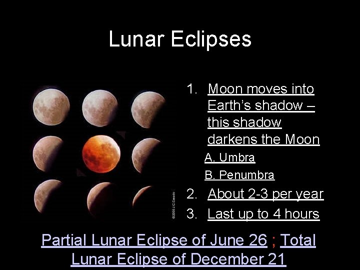 Lunar Eclipses 1. Moon moves into Earth’s shadow – this shadow darkens the Moon