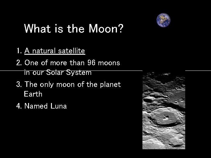 What is the Moon? 1. A natural satellite 2. One of more than 96