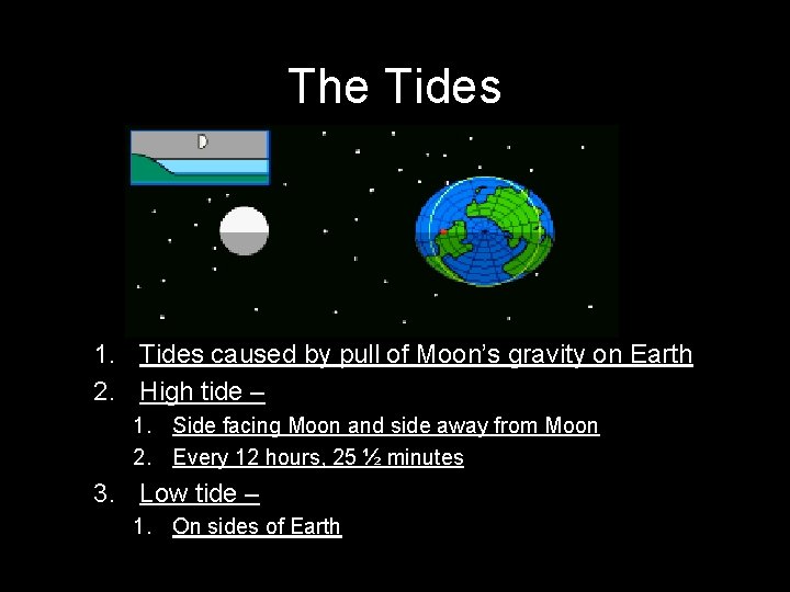 The Tides 1. Tides caused by pull of Moon’s gravity on Earth 2. High