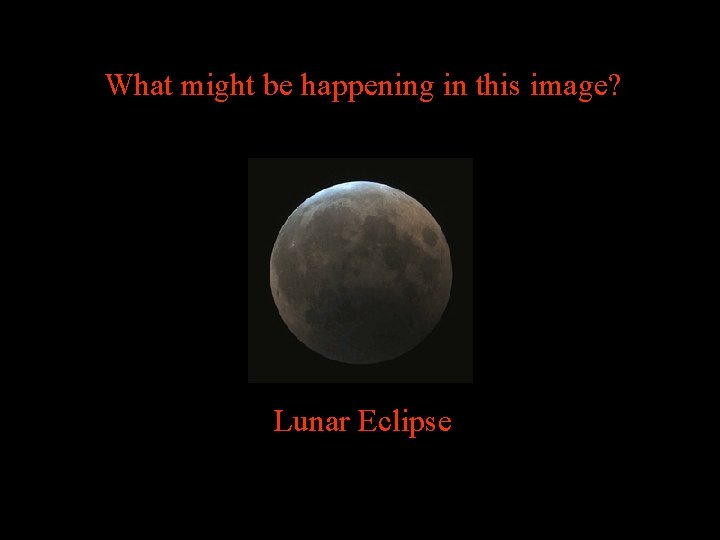 What might be happening in this image? Lunar Eclipse 