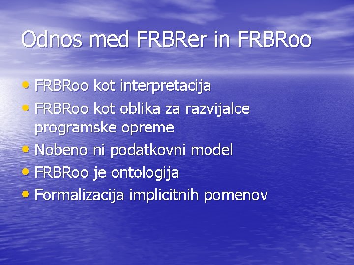 Odnos med FRBRer in FRBRoo • FRBRoo kot interpretacija • FRBRoo kot oblika za